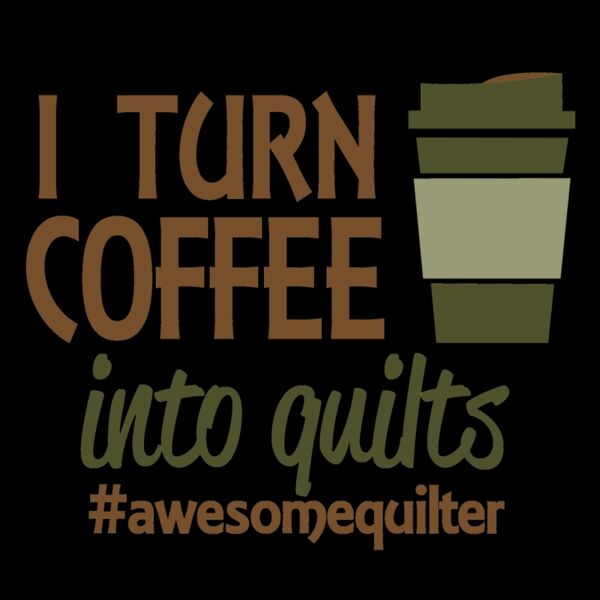 02 i turn coffee into quilts Thumbnail