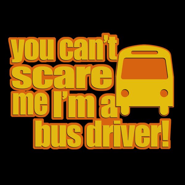 02 you cant scare me im a bus driver copy Thumbnail