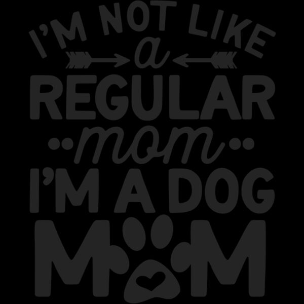 im not like a regular mom im a dog mom Thumbnail