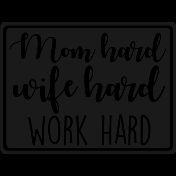 MOM HARD WIFE HARD WORK HARD Thumbnail