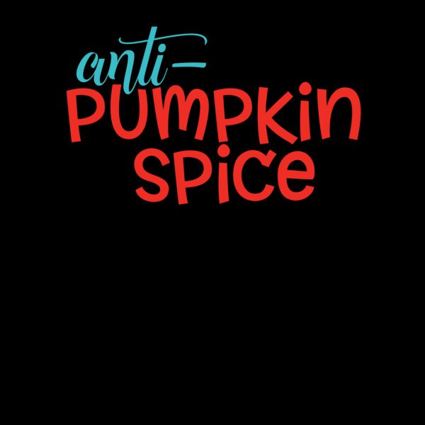 Anti Pumpkin Spice T Shirt Thumbnail