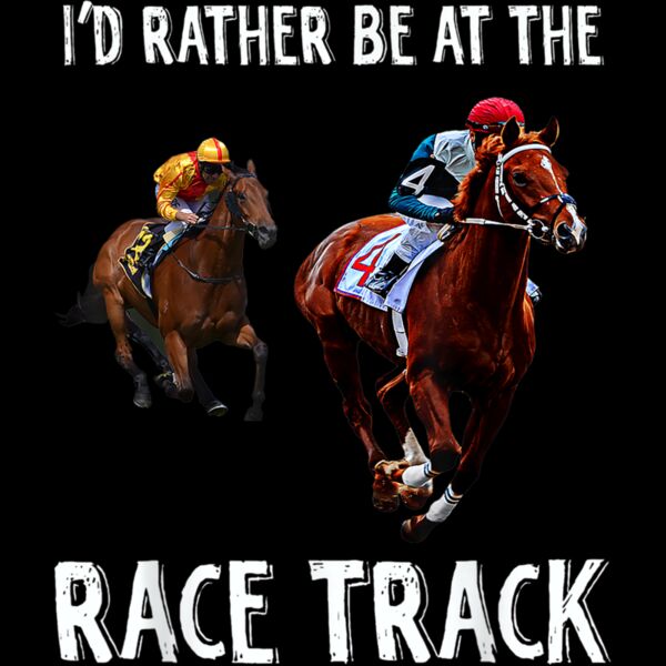 Horse Racing Lovers Id Rather Be At The Race Track T Shirt Thumbnail