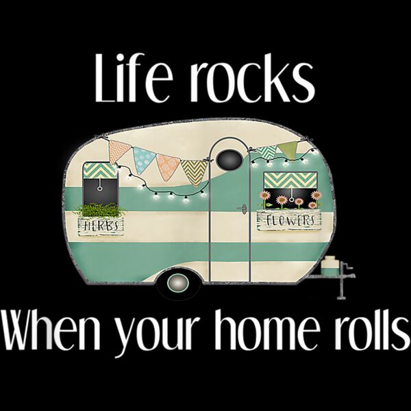RV Life Camper Life Rocks When Your Home Rolls T Shirt Thumbnail