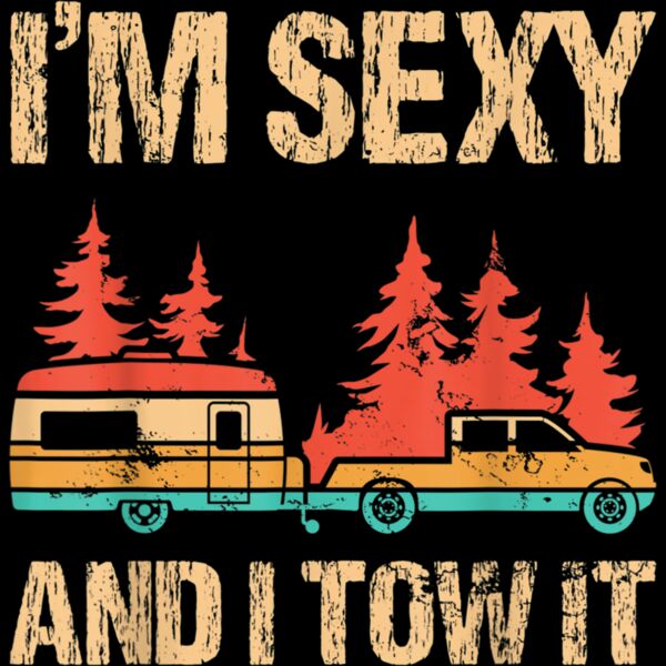 Im Sexy And I Tow It Bigfoot Camp Trees Hike Hiking Camping T Shirt Thumbnail