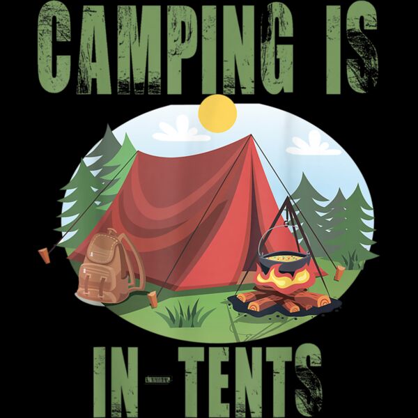Camping Is In Tents T Shirt Funny Gift For Happy Camper Thumbnail