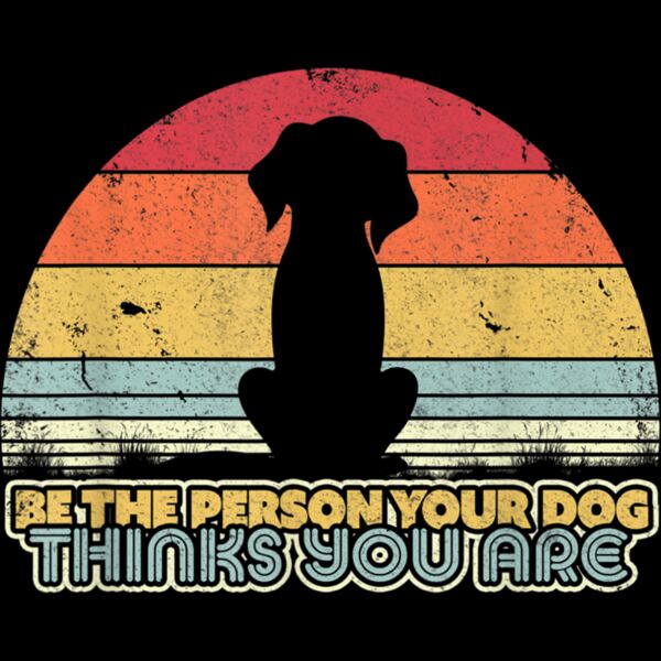 Be The Person Your Dog Thinks You Are Shirt Retro Style T Shirt Thumbnail
