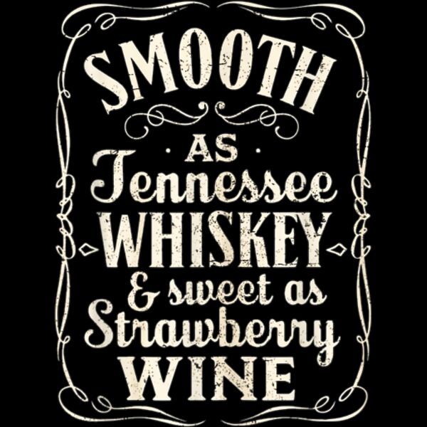 Smooth As Tennessee Whiskey  Sweet As Strawberry Wine T Shirt Thumbnail