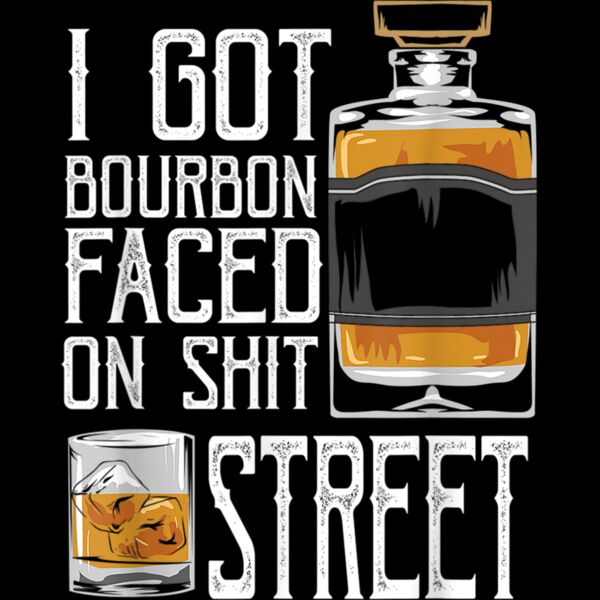 I Got Bourbon Faced street   Whiskey  Bourbon drinking men T Shirt Thumbnail