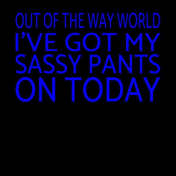 I GOT MY SASSY PANTS ON Thumbnail