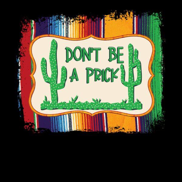 DON T BE A PRICK SERAPE Thumbnail