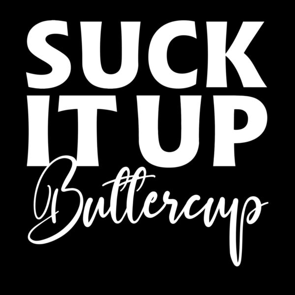 SUCK IT UP BUTTERCUP Thumbnail