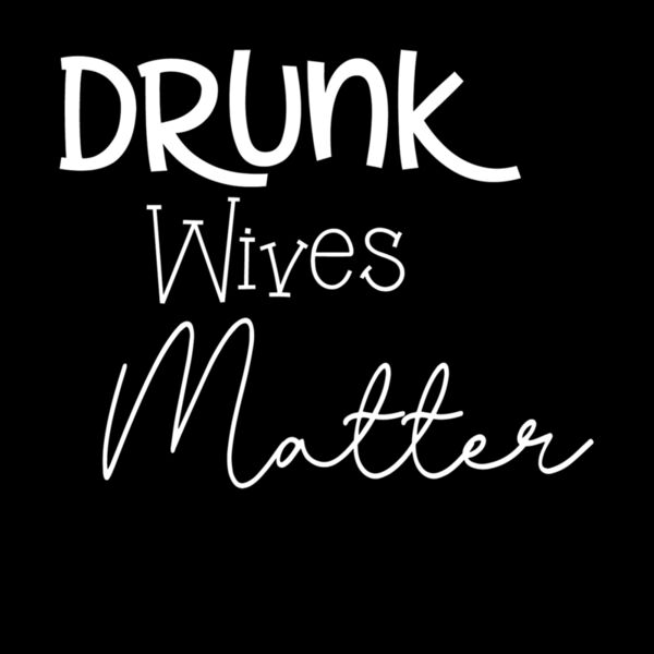 Drunk wives matter Thumbnail