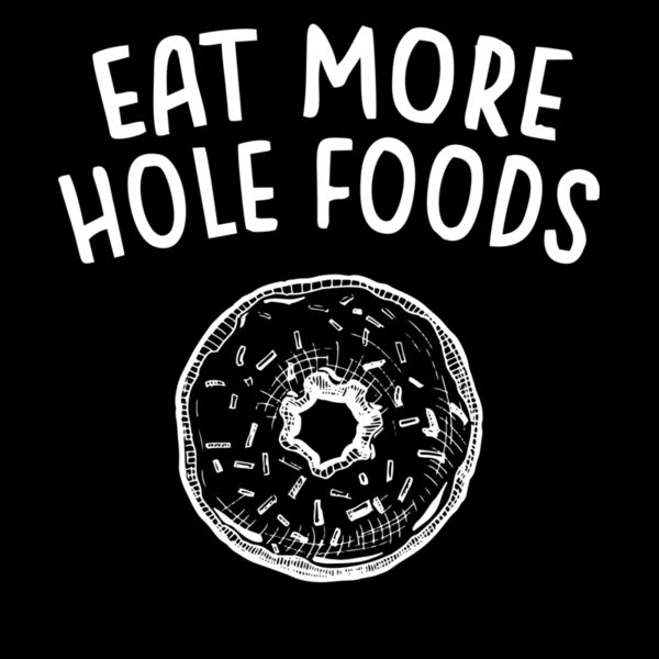 EAT MORE HOLE FOODS Thumbnail