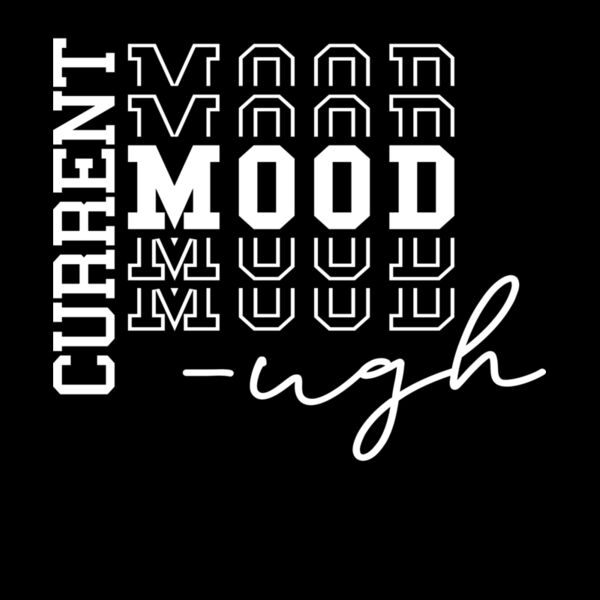 CURRENT MOOD  UGH Thumbnail