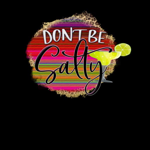 don t be salty serape Thumbnail