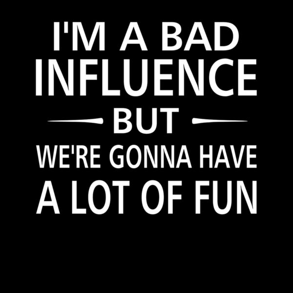 IM A BAD Influence Thumbnail