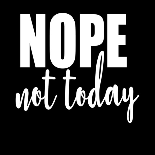 NOPE NOT TODAY Thumbnail
