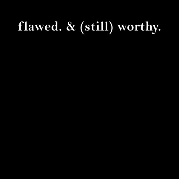 FLAWED AND STILL WORTHY  TEXT Thumbnail