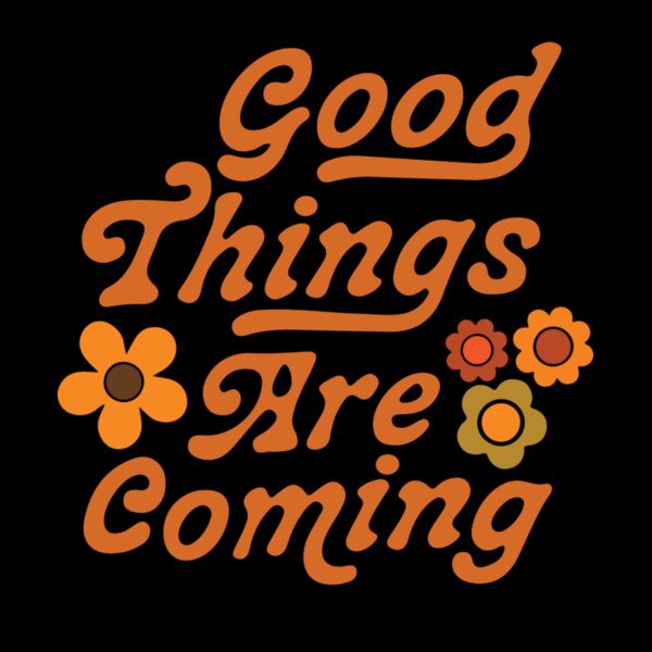 GOOD THINGS ARE COMING  FLOWER Thumbnail