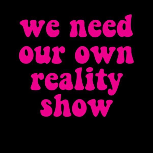 We Need our own reality show Thumbnail