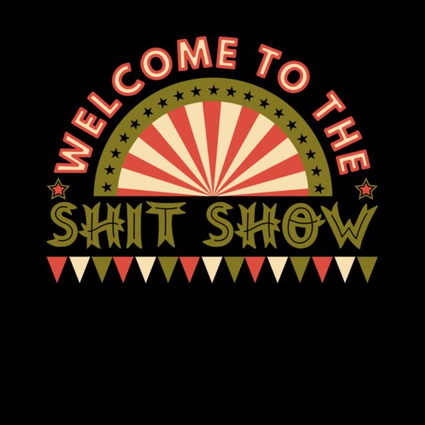 Welcome to the Shit Show Thumbnail