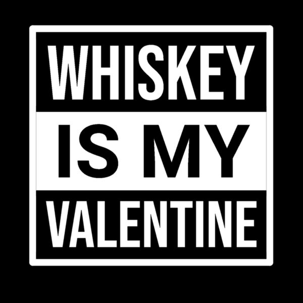 Whiskey is my Valentine Thumbnail