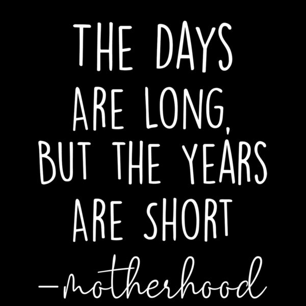 THE DAYS ARE LONG BUT THE YEARS ARE SHORT Thumbnail