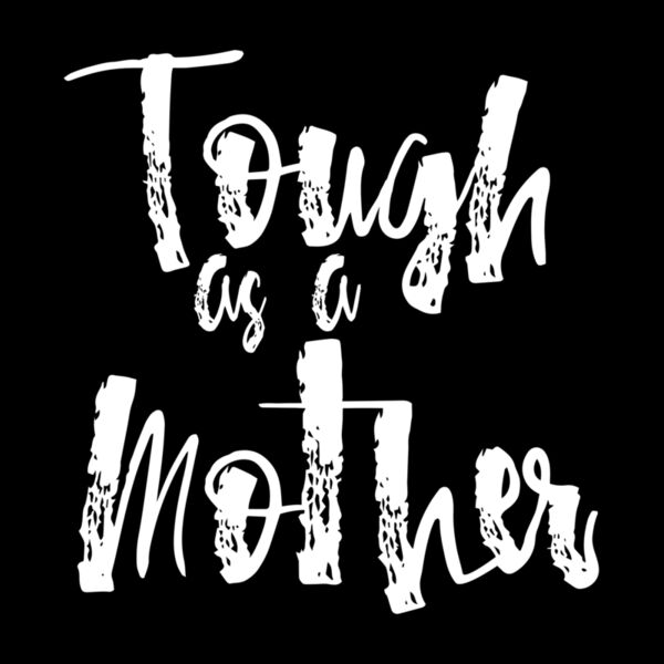 TOUGH AS A MOTHER Thumbnail