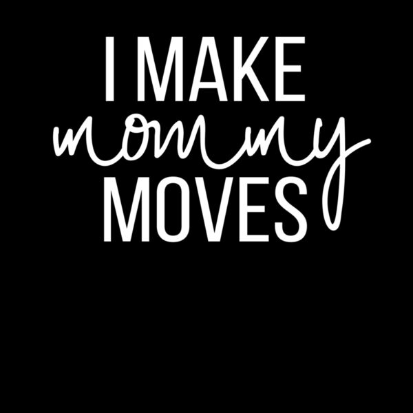 I MAKE MOMMY MOVES Thumbnail