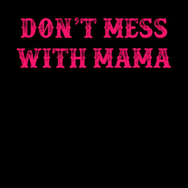 DON T MESS WITH MAMA Thumbnail