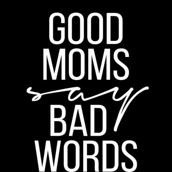 GOOD MOMS SAY BAD WORDS  SOLID Thumbnail