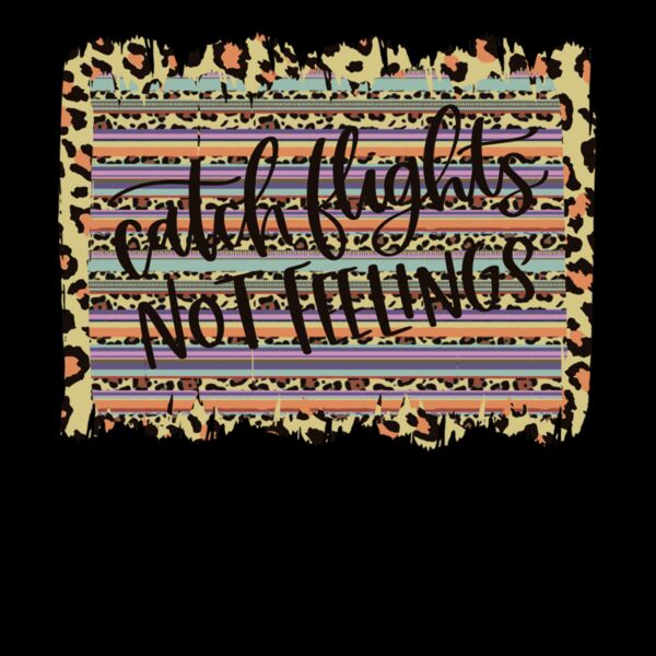 CATCH FLIGHTS NOT FEELINGS Thumbnail