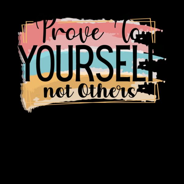 Prove to yourself not others Thumbnail
