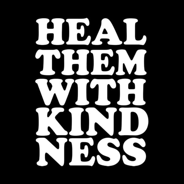 HEAL THEM WITH KINDNESS Thumbnail
