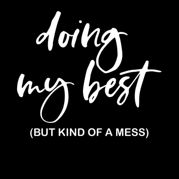 DOING MY BEST KIND OF A MESS Thumbnail