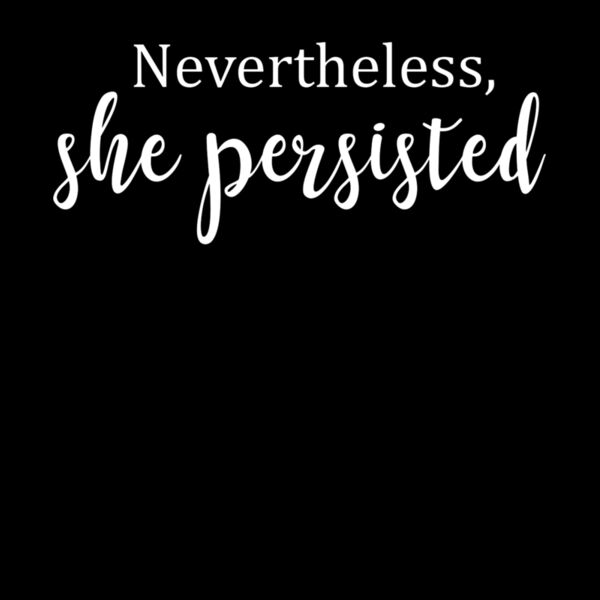 NEVERTHELESS SHE PERSISTED Thumbnail